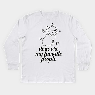 Dogs are my favorite people french bulldogs Kids Long Sleeve T-Shirt